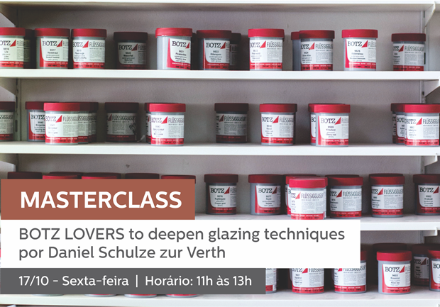 17/10 - 11h às 13h | MASTERCLASS BOTZ LOVERS - BOTZ LOVERS to deepen glazing techniques  por Daniel Schulze zur Verth (em inglês)