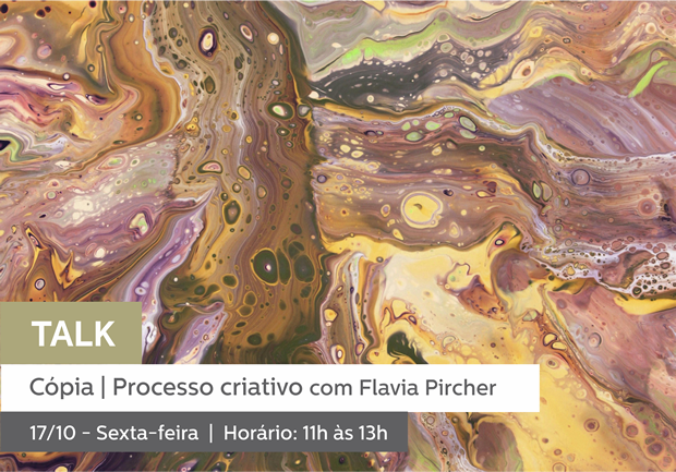 17/10 - 11h às 13h | TALK: Cópia | Processo Criativo - Flavia Pircher