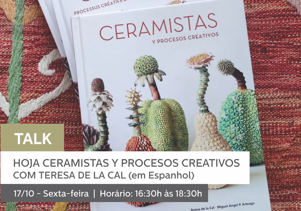 17/10 - 16:30h às 18:30h | TALK: HOJA CERAMISTAS Y PROCESOS CREATIVOS COM TERESA DE LA CAL (em Espanhol)