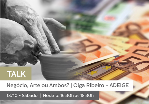 18/10 - 16:30h às 18:30h | TALK: NEGÓCIO, ARTE OU AMBOS com OLGA RIBEIRO (ADEIGE)