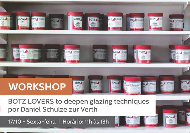 17/10 - 11h às 13h | WORKSHOP BOTZ LOVERS - WORKSHOP TO DEEPEN GLAZING TECHNIQUES (em inglês)