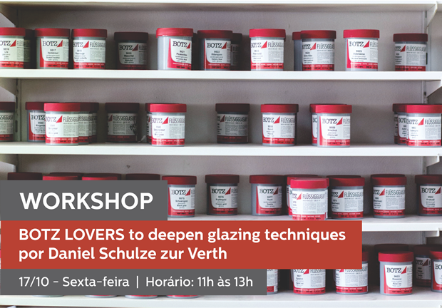 17/10 - 11h às 13h | WORKSHOP BOTZ LOVERS - WORKSHOP TO DEEPEN GLAZING TECHNIQUES (em inglês)