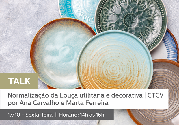 17/10 - 14h às 16h | TALK: Normalização da Louça utilitária e decorativa | CTCV por Ana Carvalho e Marta Ferreira