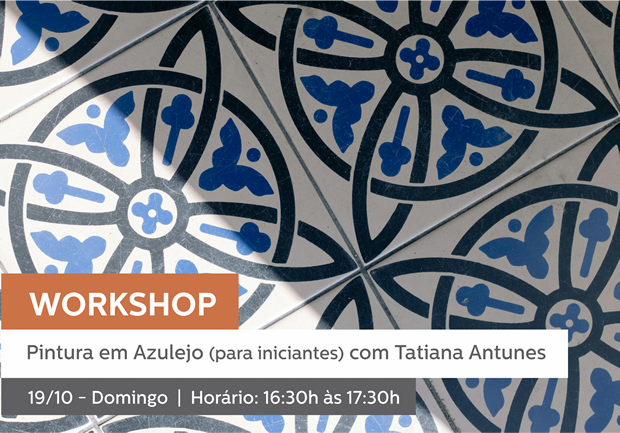 19/10 - 16h30 às 17h30 | WORKSHOP: Pintura em Azulejo (para iniciantes) com Tatiana Antunes